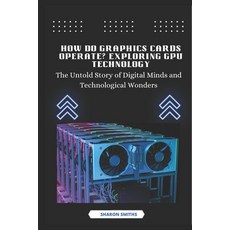 (영문도서) How Do Graphics Cards Operate? Exploring GPU Technology: The Untold Story of Di... Paperback, Independently Published, English, 9798305972603