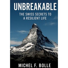 (영문도서)Unbreakable: The Swiss Secrets to a Resilient Life Paperback, Tredition Gmbh, English, 9783384593573