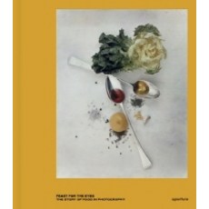 Feast for the Eyes: The Story of Food in Photography, Aperture