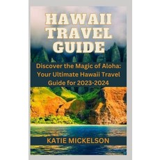 (영문도서) Hawaii Travel Guide: Discover the Magic of Aloha: Your Ultimate Hawaii Travel Guide for 2023-... Paperback, Independently Published, English, 9798857510407