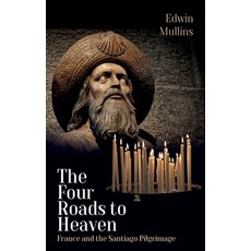 (영문도서) The Four Roads to Heaven: France and the Santiago Pilgrimage Paperback, Interlink Books, English, 9781623717292