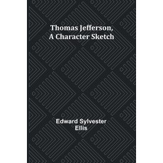 (영문도서) Thomas Jefferson A Character Sketch Paperback, Alpha Edition, English, 9789357946162