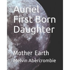 Auriel First Born Daughter: Mother Earth Paperback, Independently Published, English, 9798700832724
