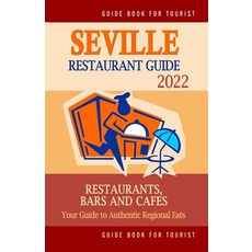 (영문도서) Seville Restaurant Guide 2022: Your Guide to Authentic Regional Eats in Seville Spain (Resta... Paperback, Independently Published, English, 9798503371291