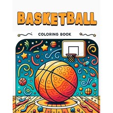 Basketball Coloring book Tailored for Kids Filled with Images of Basketball Fun Friendship and Teamw