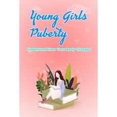 Young Girls Puberty: Understand How Your Body Changes: Books about Puberty Paperback, Independently Published, English, 9798583312368