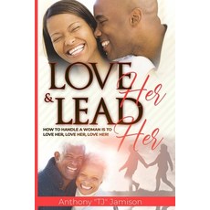 (영문도서) Love Her and Lead Her: How to handle a woman is to love her love her love her! Paperback, Independently Published, English, 9798504797151
