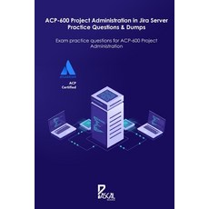 ACP-600 Project Administration in Jira Server Practice Questions & Dumps: Exam practice questions fo... Paperback, Independently Published, English, 9798727650837