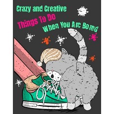 Crazy and Creative Things To Do When You Are Bored: Raging Writing Releasing Thinking Solving P... Paperback, Independently Published