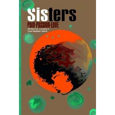 (영문도서) Sisters: Pain Passion Love: Pain Passion Love Paperback, Createspace Independent Pub..., English, 9781721820030
