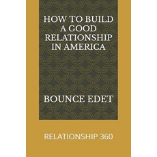 (영문도서) How to Build a Good Relationship in America: Relationship 360 Paperback, Independently Published, English, 9798351157870