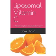 Liposomal Vitamin C: The Ultimate Guide On All You Need To Know About Liposomal Vitamin C uses ben... Paperback, Independently Published