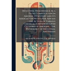 (영문도서)Intestinal Hemorrhage As a Fatal Complication in Amoebic Dysentery and Its Assoc... Paperback, Hutson Street Press, English, 9781023812092