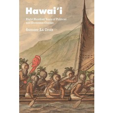  Hawai'i: Eight Hundred Years of Political and Economic Change (Markets and Governments in Economic H 