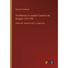 (영문도서) The Memoirs of Jacques Casanova de Seingalt 1725-1798: Volume 4b - Return to Italy - in larg... Paperback, Outlook Verlag - 1725카사노바