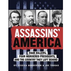 Assassins' America: Four Killers Four Murdered Presidents and the Country They Left Behind Paperback, Capstone Young Readers