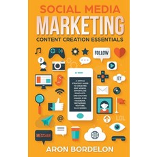 (영문도서) Social Media Marketing Content Creation Essentials: A Simple Strategy Guide To Creating Epic ... Paperback, Aron Bordelon, English, 9798215074244