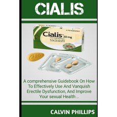 (영문도서) Cialis: A Comprehensive GuideBook On How T0 Effectively Use And Vanquish Erectile Dysfunction... Paperback, Independently Published, English, 9798876166913 Independently Published, English, 9798876166913