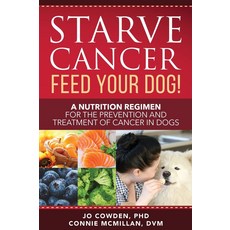 Starve Cancer - Feed Your Dog!: A Nutrition Regimen for the Prevention and Treatment of Cancer in Dogs, 1개