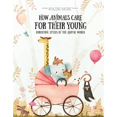 (영문도서) How Animals Care for Their Young: Parenting Styles in the Animal World Library Binding, Windmill Books, English, 9781499487565
