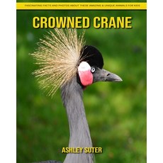 Crowned Crane: Fascinating Facts and Photos about These Amazing & Unique Animals for Kids Paperback, Independently Published
