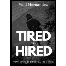 Tired to Hired Paperback, Lulu.com, English, 9781716309557