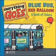Everything Goes: Blue Bus Red Balloon: A Book of Colors Board Books, Balzer & Bray/Harperteen