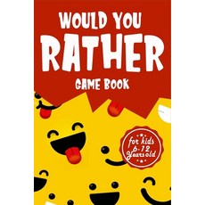 Would You Rather Game Book For Kids 6-12 Years Old: Crazy Choices and Hilarious Situations the Whol... Paperback, Independently Published