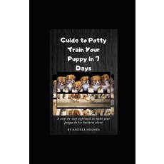 Guide to Potty Train Your Puppy in 7 Days: A step-by-step approach to make your puppy do his busines... Paperback, Independently Published, English, 9781655981180