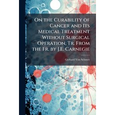 (영문도서)On the Curability of Cancer and Its Medical Treatment Without Surgical Operation... Paperback, Hutson Street Press, English, 9781023865395