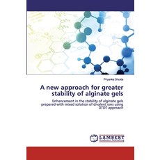 A new approach for greater stability of alginate gels Paperback, LAP Lambert Academic Publishing