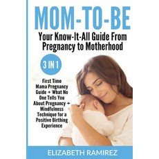 Mom-To-Be. Your Know-It-All Guide from Pregnancy to Motherhood.: 3 in 1: First Time Mama Pregnancy G... Paperback, Charlie Creative Lab, English, 9781801205313