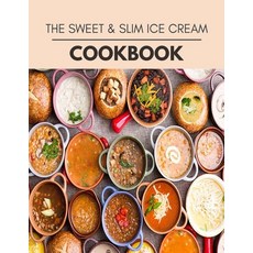 The Sweet & Slim Ice Cream Cookbook: 24 Days To Live A Healthier Life And A Younger You Paperback, Independently Published, English, 9798703472446