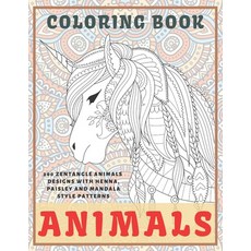 Animals - Coloring Book - 200 Zentangle Animals Designs with Henna Paisley and Mandala Style Patterns Paperback, Independently Published