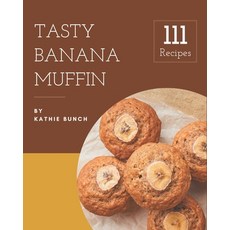 111 Tasty Banana Muffin Recipes: Keep Calm and Try Banana Muffin Cookbook Paperback, Independently Published, English, 9798570877146