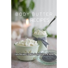 Body Butters Recipes: Easy Recipes To Make Body Butters at Home: Gift Ideas for Holiday Paperback, Independently Published, English, 9798573010892
