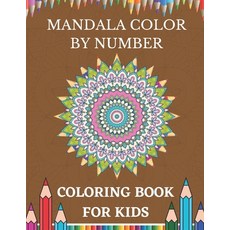 Mandala Color By Number Coloring Book For Kids Age 8-10: Mandala Color by  numbe