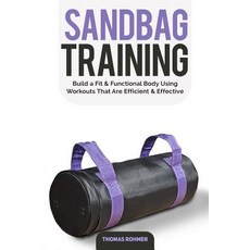 (영문도서) Sandbag Training: Build a Fit & Functional Body Using Workouts That Are Efficie... Paperback, Createspace Independent Pub..., English, 9781717585158