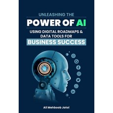 (영문도서) Unleashing the Power of AI Using Digital Roadmaps & Data Tools for Business Success Paperback, Independently Published, English, 9798857020425