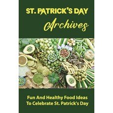 (영문도서) St. Patrick's Day Archives: Fun And Healthy Food Ideas To Celebrate St. Patrick's Day Paperback, Independently Published, English, 9798750579143