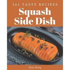 365 Tasty Squash Side Dish Recipes: The Best-ever of Squash Side Dish Cookbook Paperback, Independently Published, English, 9798570798977