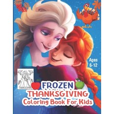 Frozen Thanksgiving Coloring Book For Kids Ages 6-12: Great Coloring Book with Froze and Thanksgivin... Paperback, Independently Published, English, 9798557644495