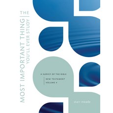 The Most Important Thing You'll Ever Study Volume 4: A Survey of the Bible: New Testament Vol. 4 Paperback, Crossway Books