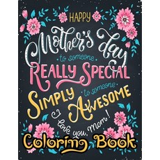 Happy Mother's Day Coloring Book: Beautiful Mother's Day Coloring Books For Boys Girls Teen Adult... Paperback, Independently Published, English, 9798742435310