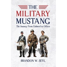 (영문도서) The Military Mustang: A Journey from Enlisted to Officer Paperback, Brandon Seyl, English, 9798988629337