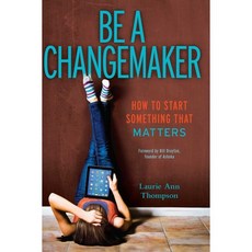 Be a Changemaker: How to Start Something That Matters : How to Start Something That Matters, Simon Pulse/Beyond Words
