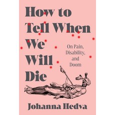 (영문도서) How to Tell When We Will Die: On Pain Disability and Doom Hardcover