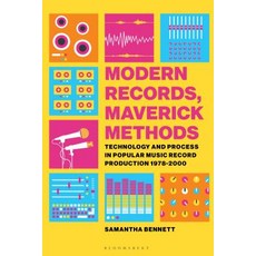 Modern Records Maverick Methods: Technology and Process in Popular Music Record Production 1978-2000 Hardcover, Bloomsbury Publishing PLC