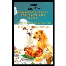 Homemade Meals for Cats and Dogs: Easy Nutritious Meals and Treats for Dogs And Cats Paperback, Independently Published, English, 9798583080885