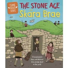 Time Travel Guides: The Stone Age and Skara Brae Paperback, Franklin Watts, English, 9781445156989